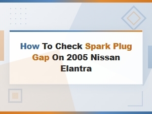 Best Spark Plugs for 2005 Nissan Elantra Gap Check Guide