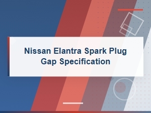 Nissan Elantra Spark Plug Gap Specification