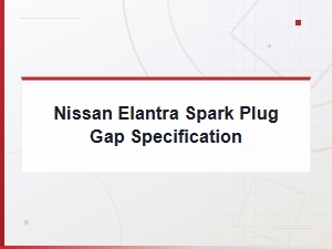 Nissan Elantra Spark Plug Gap Specifications